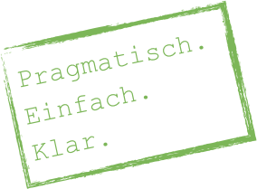 
Pragmatisch. 
Einfach. 
Klar.