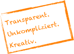 Transparent. 
Unkompliziert. 
Kreativ.